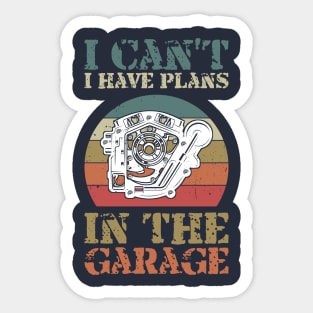 i cant i have plans in the garage Sticker